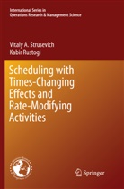 Kabir Rustogi, Vitaly Strusevich, Vitaly A Strusevich, Vitaly A. Strusevich - Scheduling with Time-Changing Effects and Rate-Modifying Activities