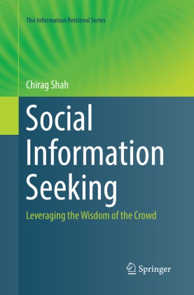 Chirag Shah - Social Information Seeking - Leveraging the Wisdom of the Crowd