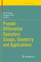 W Wong, M W Wong, M. W. Wong, Zhu, Zhu, Hongmei Zhu - Pseudo-Differential Operators: Groups, Geometry and Applications