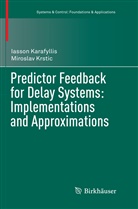 Iasso Karafyllis, Iasson Karafyllis, Miroslav Krstic - Predictor Feedback for Delay Systems: Implementations and Approximations