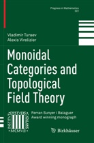 Vladimi Turaev, Vladimir Turaev, Alexis Virelizier - Monoidal Categories and Topological Field Theory