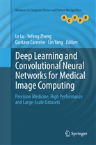 Gustavo Carneiro, Gustavo Carneiro et al, Le Lu, Lin Yang, Yefen Zheng, Yefeng Zheng - Deep Learning and Convolutional Neural Networks for Medical Image Computing
