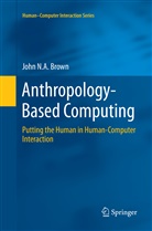 John N A Brown, John N. A. Brown, John N.A Brown, John N.A. Brown - Anthropology-Based Computing