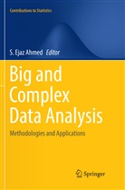 S. Ejaz Ahmed, Ejaz Ahmed, S Ejaz Ahmed - Big and Complex Data Analysis
