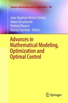Jean-Baptiste Hiriart-Urruty, Ada Korytowski, Adam Korytowski, Helmut Maurer, Helmut Maurer et al, Maciej Szymkat - Advances in Mathematical Modeling, Optimization and Optimal Control