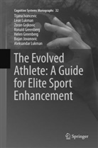 Zoran Gojkovic, Zoran et Gojkovic, Helen Greenberg, Ronald Greenberg, Tijan Ivancevic, Tijana Ivancevic... - The Evolved Athlete: A Guide for Elite Sport Enhancement