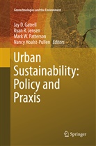 Jay D. Gatrell, Nancy Hoalst-Pullen, Ryan R. Jensen, Mark W. Patterson, Rya R Jensen, Ryan R Jensen... - Urban Sustainability: Policy and Praxis