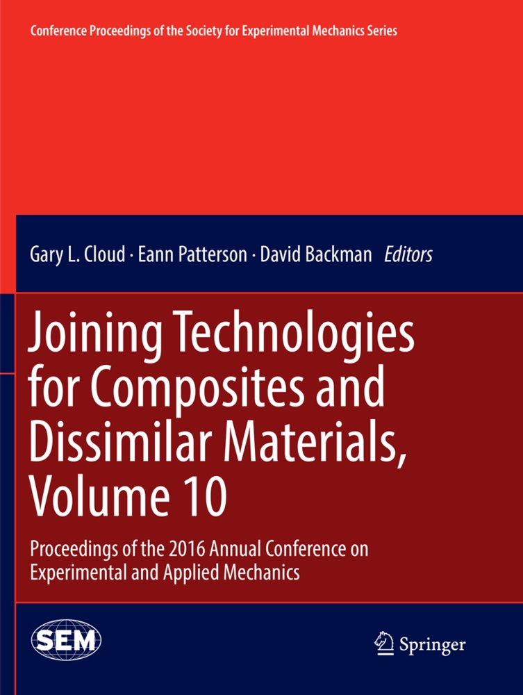 David Backman, Gary L. Cloud, Ean Patterson, Eann Patterson - Joining Technologies for Composites and Dissimilar Materials, Volume 10 - Proceedings of the 2016 Annual Conference on Experimental and Applied Mechanics