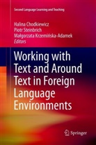 Halina Chodkiewicz, Malgorzata Krzeminska-Adamek, Małgorzata Krzemińska-Adamek, Piot Steinbrich, Piotr Steinbrich - Working with Text and Around Text in Foreign Language Environments