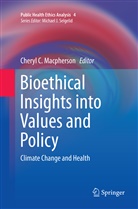Chery C Macpherson, Cheryl C Macpherson, Cheryl C. Macpherson - Bioethical Insights into Values and Policy