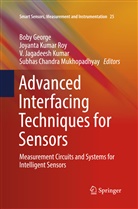 Boby George, V Jagadeesh Kumar et al, V. Jagadeesh Kumar, Joyant Kumar Roy, Joyanta Kumar Roy, Subhas Chandra Mukhopadhyay... - Advanced Interfacing Techniques for Sensors