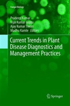 Vijai Kumar Gupta, Madhu Kamle, Pradeep Kumar, Vija Kumar Gupta, Vijai Kumar Gupta, Ajay Kumar Tiwari et al... - Current Trends in Plant Disease Diagnostics and Management Practices