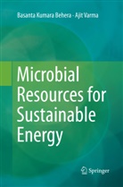 Basant Kumara Behera, Basanta Kumara Behera, Ajit Varma - Microbial Resources for Sustainable Energy