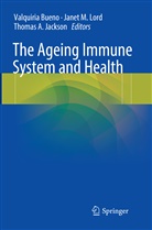 Thomas A Jackson, Valquiria Bueno, Thomas A. Jackson, Janet M. Lord, Jane M Lord, Janet M Lord - The Ageing Immune System and Health