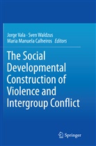 Maria Manuela Calheiros, Maria Manuela Calheiros, Jorge Vala, Sve Waldzus, Sven Waldzus - The Social Developmental Construction of Violence and Intergroup Conflict