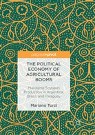 Mariano Turzi - The Political Economy of Agricultural Booms