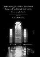 Kennet Garcia, Kenneth Garcia - Reexamining Academic Freedom in Religiously Affiliated Universities