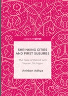Anirban Adhya - Shrinking Cities and First Suburbs