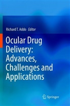 Richard T. Addo, Richar T Addo, Richard T Addo - Ocular Drug Delivery: Advances, Challenges and Applications