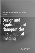 Jeff W. M. Bulte, Jeff W.M. Bulte, M J Modo, M J Modo, Michel M. J. Modo, Michel M.J. Modo... - Design and Applications of Nanoparticles in Biomedical Imaging