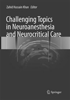 Zahi Hussain Khan, Zahid Hussain Khan, Zahid Hussain Khan - Challenging Topics in Neuroanesthesia and Neurocritical Care