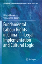 Chen, Chen, Yifeng Chen, Ull Liukkunen, Ulla Liukkunen - Fundamental Labour Rights in China - Legal Implementation and Cultural Logic
