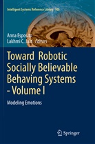 C Jain, C Jain, Ann Esposito, Anna Esposito, Lakhmi C. Jain - Toward  Robotic Socially Believable Behaving Systems - Volume I