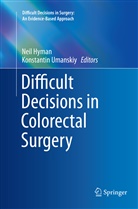Nei Hyman, Neil Hyman, Umanskiy, Umanskiy, Konstantin Umanskiy - Difficult Decisions in Colorectal Surgery