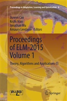 Jiuwen Cao, Amaury Lendasse, Kezh Mao, Kezhi Mao, Jonathan Wu, Jonathan Wu et al - Proceedings of ELM-2015 Volume 1