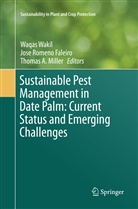 Thomas A Miller, Thomas A Miller, Thomas A. Miller, Jos Romeno Faleiro, Jose Romeno Faleiro, Waqas Wakil - Sustainable Pest Management in Date Palm: Current Status and Emerging Challenges