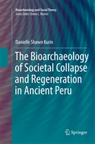 Danielle Shawn Kurin - The Bioarchaeology of Societal Collapse and Regeneration in Ancient Peru