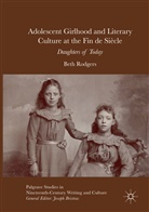 Beth Rodgers - Adolescent Girlhood and Literary Culture at the Fin de Siècle