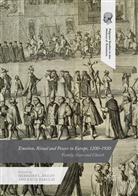Merridee L. Bailey, Barclay, Barclay, Katie Barclay, Merride L Bailey, Merridee L Bailey - Emotion, Ritual and Power in Europe, 1200-1920