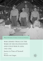 Kerstin von Lingen, Kersti von Lingen, Kerstin von Lingen - War Crimes Trials in the Wake of Decolonization and Cold War in Asia, 1945-1956
