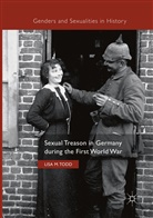 Lisa M Todd, Lisa M. Todd - Sexual Treason in Germany during the First World War