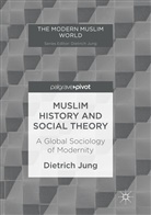 Dietrich Jung - Muslim History and Social Theory