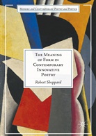 Robert Sheppard - The Meaning of Form in Contemporary Innovative Poetry