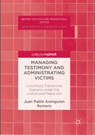 Juan Pablo Aranguren Romero - Managing Testimony and Administrating Victims