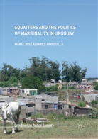 María José Álvarez-Rivadulla - Squatters and the Politics of Marginality in Uruguay