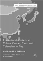 Austin Lee, Austin Lee, S. A. Lee, S. Austin Lee, Alexi Pulos, Alexis Pulos - Transnational Contexts of Culture, Gender, Class, and Colonialism in Play