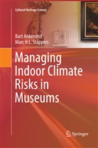 Bar Ankersmit, Bart Ankersmit, Marc H L Stappers, Marc H. L. Stappers, Marc H.L. Stappers - Managing Indoor Climate Risks in Museums