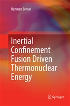 Bahman Zohuri - Inertial Confinement Fusion Driven Thermonuclear Energy