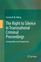Fenella M W Billing, Fenella M. W. Billing - The Right to Silence in Transnational Criminal Proceedings