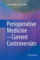 Kare Stuart-Smith, Karen Stuart-Smith - Perioperative Medicine - Current Controversies