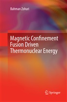 Bahman Zohuri - Magnetic Confinement Fusion Driven Thermonuclear Energy