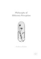 Andreas Keller - Philosophy of Olfactory Perception