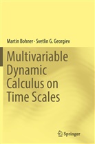 Marti Bohner, Martin Bohner, Svetlin G Georgiev, Svetlin G. Georgiev - Multivariable Dynamic Calculus on Time Scales
