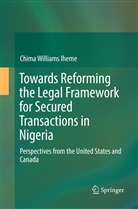 Chima Williams Iheme - Towards Reforming the Legal Framework for Secured Transactions in Nigeria