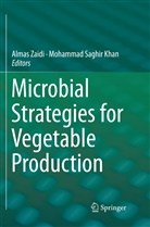 Mohammad Saghir Khan, Saghir Khan, Saghir Khan, Alma Zaidi, Almas Zaidi - Microbial Strategies for Vegetable Production