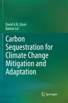 Rattan Lal, David A Ussiri, David A N Ussiri, David A. N. Ussiri - Carbon Sequestration for Climate Change Mitigation and Adaptation